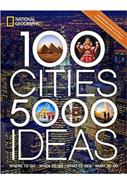 100 Cities, 5,000 Ideas: Where To Go, When To Go, What To See, What To do