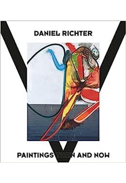 Daniel Richter: Paintings Then and Now : Paintings Then and Now Daniel Richter: Paintings Then and Now : Paintings Then And
Now
