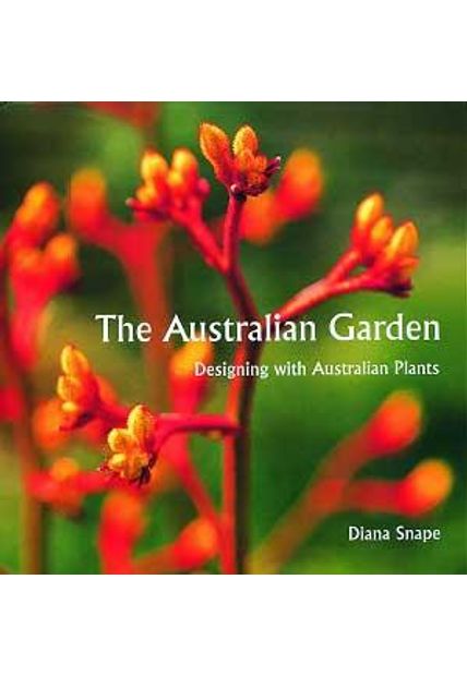 Australian Garden, The - Designing With Australian Plants