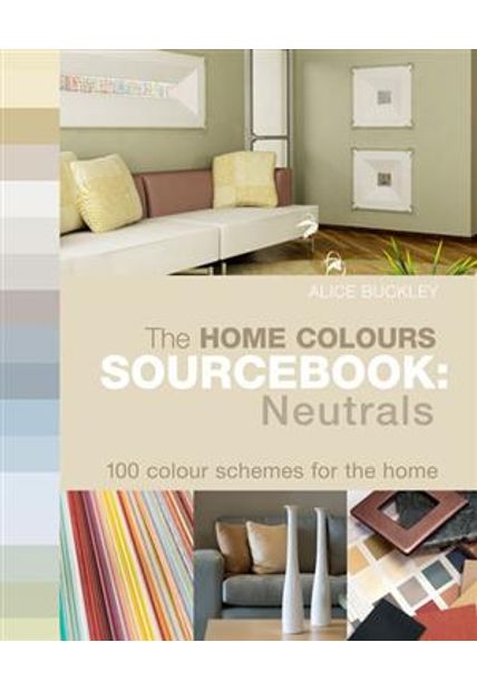 Home Colours Sourcebook: Neutrals, The - 100 Colour Schemes For The Home