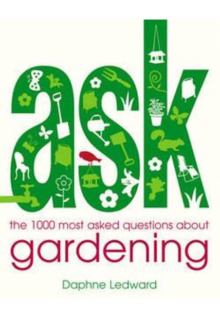 Asked Gardening - The 1000 Most-Asked Questions About Gardening