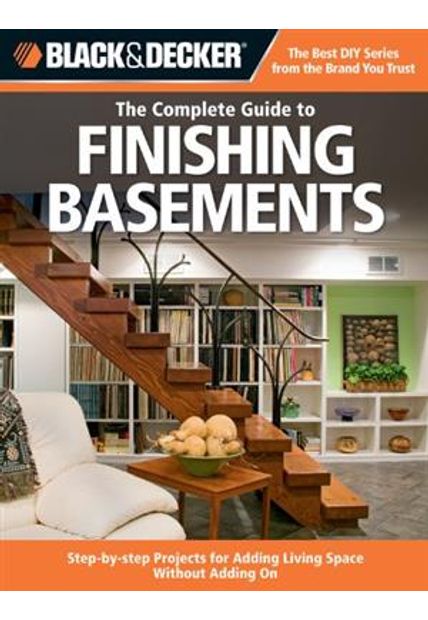 Complete Guide To Finishing Basement, The The Complete Guide To Finishing Basement