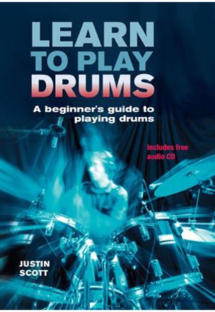 Learn To Play Drums - a Beginner´S Guide To Playing The Drums