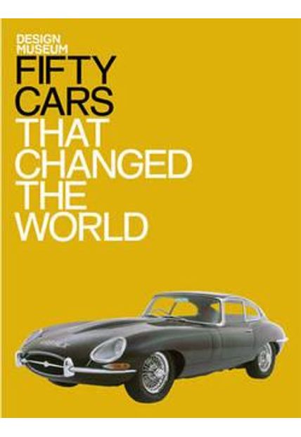 Fifty Cars That Changed The World