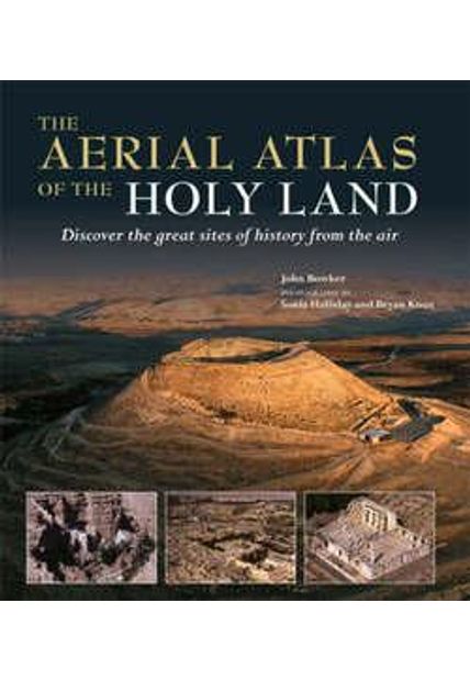 Aerial Atlas of The Holy Land, The - Discover The Great Sites of History From The Air