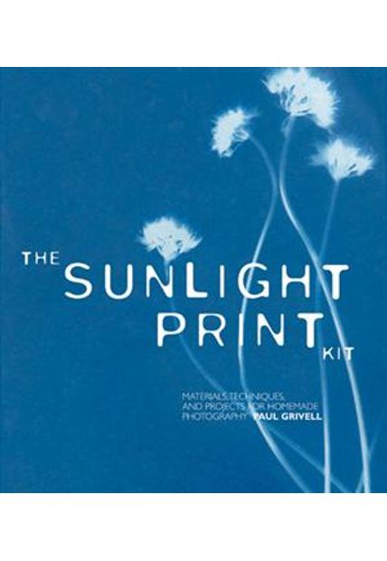 Sunlight Print Kit, The - Materials, Techniques, and Projects For Homemade Photography