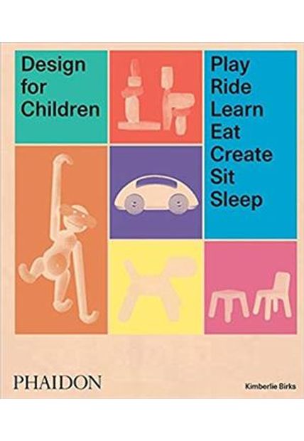 Design For Children - Play, Ride, Learn, Eat, Create, Sit, Sleep