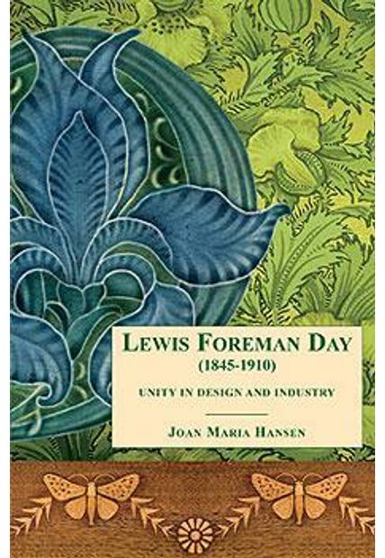 Lewis Foreman Day (1845-1910) - Unity in Design and Industry