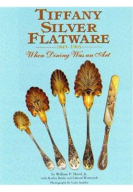 Tiffany Silver Flatware 1845-1905 - When Dining Was An Art