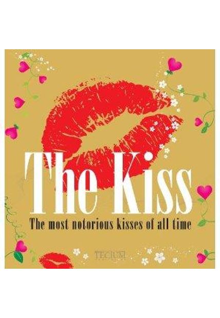 Kiss, The - The Most Notorious Kisses of All Time