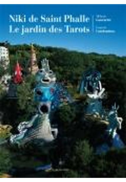 Niki de Saint-Phalle Le Jardin Des Tarots