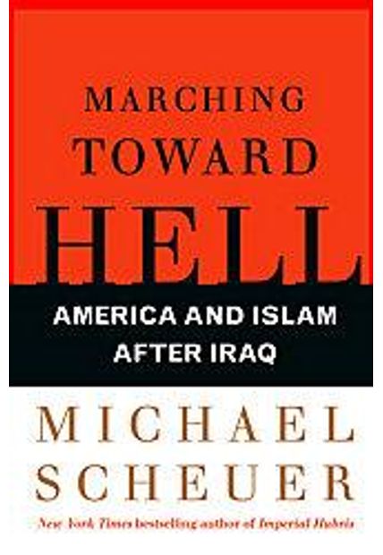 Marching Toward Hell - America and Islam After Iraq