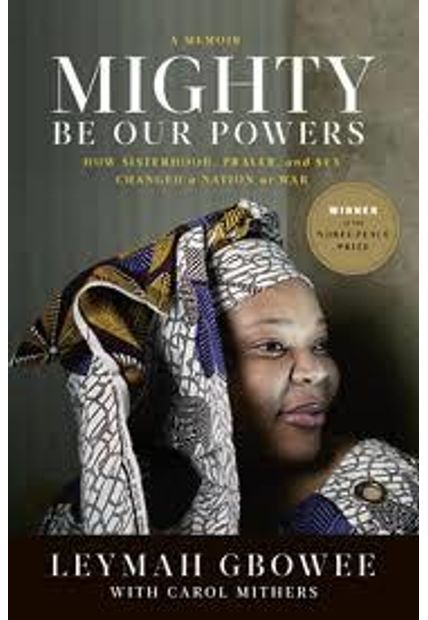 Mighty Be Our Powers - How Sisterhood, Prayer, and Sex Changed a Nation At War