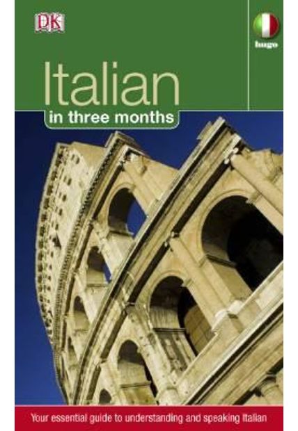 Hugo - Italian in Three Months - Your Essential Guide To Understanding and Speaking Italian