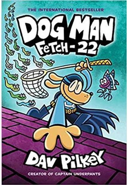 Dog Man:Fetch-22 - From The Creator of Captain Underpants