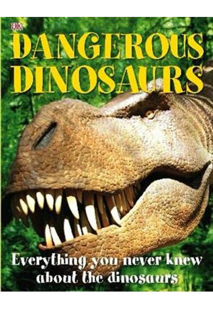 Dangerous Dinosaurs - Everything You Never Knew About The Dinosaurs