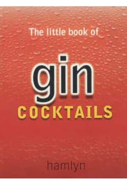 Little Book of Gin Cocktails, The The Little Book of Gin Cocktails