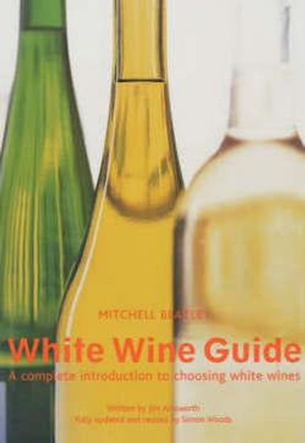 White Wine Guide - a Complete Introduction To Choosing White Wines