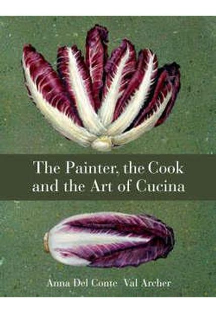 Painter, The Cook and The Art of Cucina, The The Painter, The Cook and The Art of Cucina