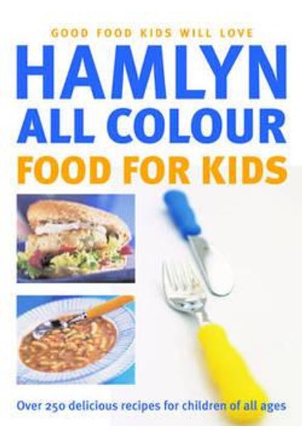 Food For Kids - Over 250 Delicious Recipes For Chlidren of All Ages