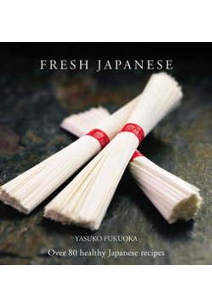 Fresh Japanese - Over 80 Healthy Japanese Recipes