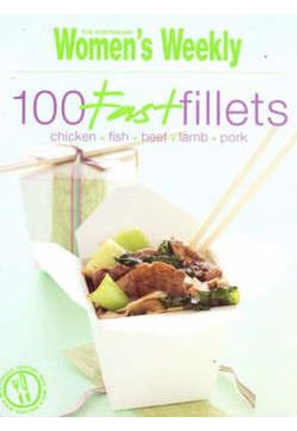 100 Fast Fillets - Chicken, Fish, Beef, Lamb, Pork