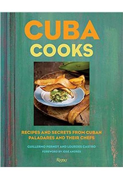 Cuba Cooks - Recipes and Secrets From Cuban Paladares and Their Chefs