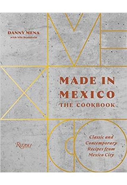 Made in Mexico: The Cookbook - Classic and Contemporary Recipes From Mexico City
