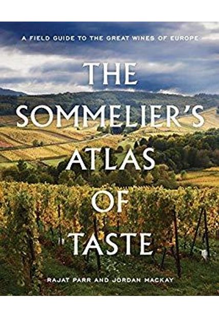 Sommelier´S Atlas of Taste, The - Field Guide To The Great Wines of Europe, a A Sommelier´S Atlas of Taste, The - Field Guide To The Great Wines of Europe