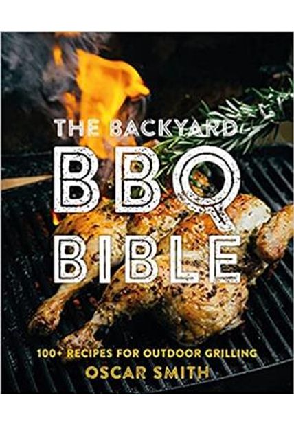 The Backyard Bbq Bible: 100+ Recipes For Outdoor Grilling (Mit Press Essential Knowledge)