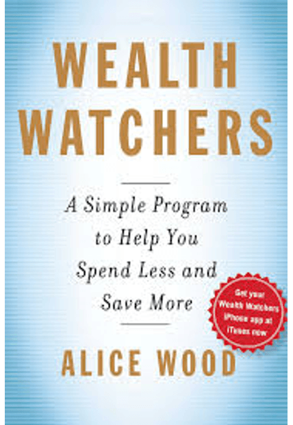 Wealth Watchers - a Simple Program To Help You Spend Less and Save More
