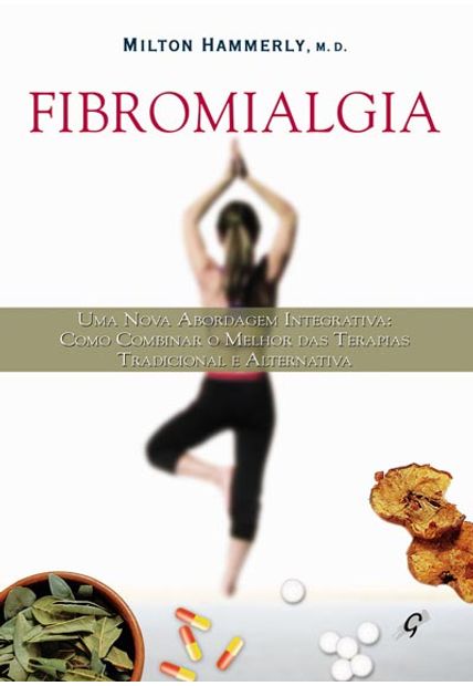 Fibromialgia: Como Combinar a Terapia Tradicional e Alternativa