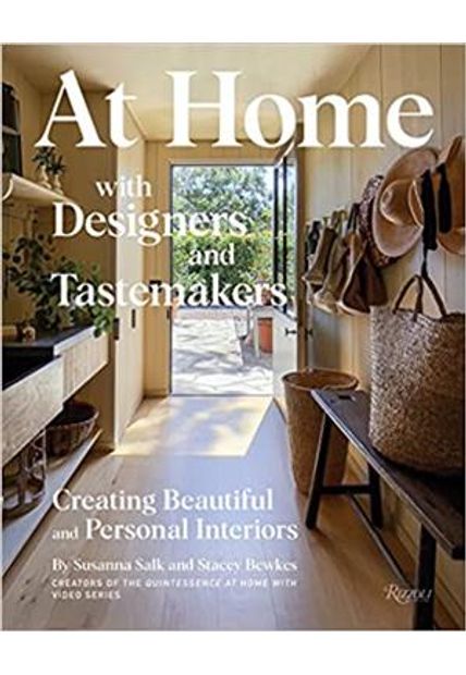 At Home With Designers and Tastemakers: Creating Beautiful and Personal Interiors