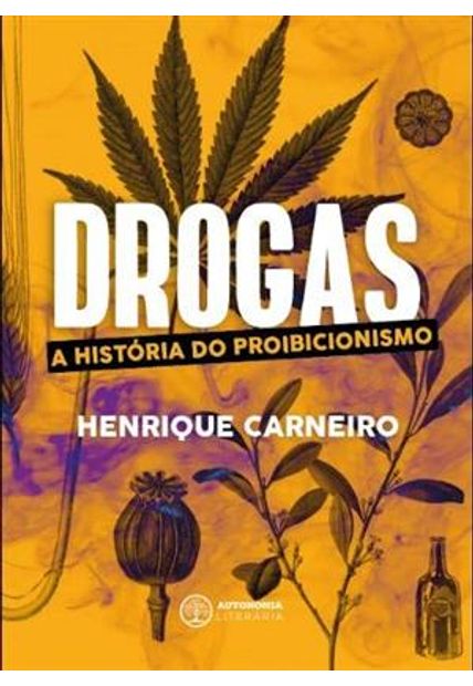 Drogas - a Historia do Proibicionismo