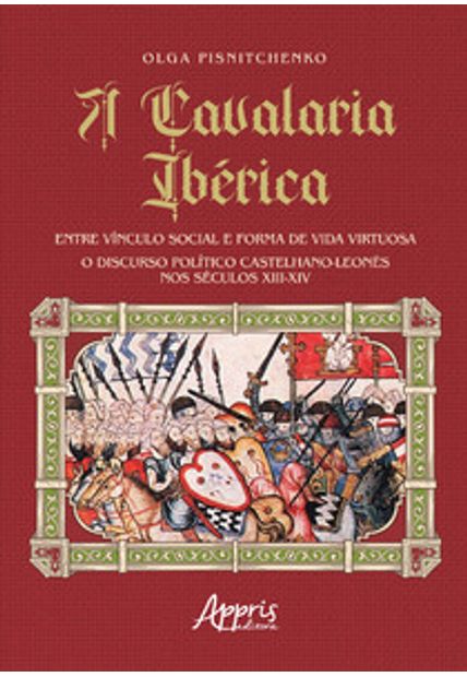 A Cavalaria Ibérica: Entre Vínculo Social e Forma de Vida Virtuosa; o Discurso Político Castelhano-Leonês nos Séculos Xiii-Xiv