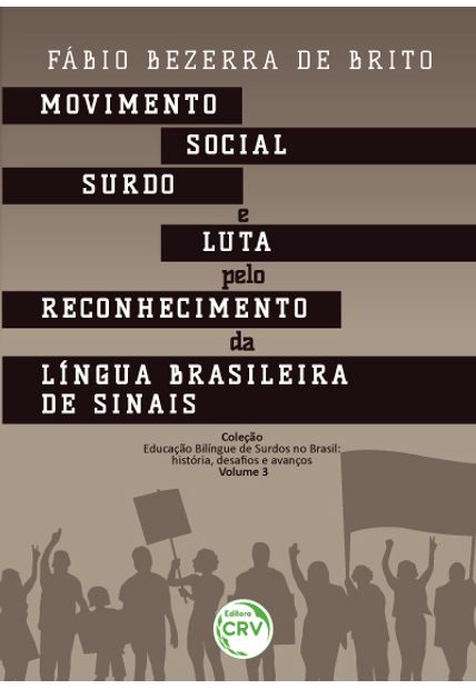 Movimento Social Surdo e Luta pelo Reconhecimento da Língua Brasileira de Sinais Coleção Educação Bilíngue de Surdos no Brasil: História, Desafios e Avanços – Volume 3