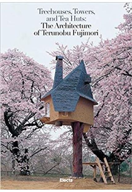Treehouses, Towers, and Tea Huts - The Architecture of Terunobu Fujimori