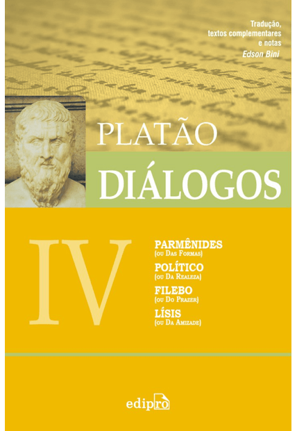 Diálogos Iv - Parmênides (Ou das Formas), Político (Da Realeza), Filebo (Ou do Prazer), Lísis (Ou da Amizade)