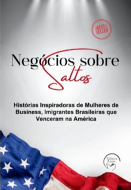 Negócios sobre Saltos: Histórias Inspiradoras de Mulheres de Business, Imigrantes Brasileiras Que Venceram na América