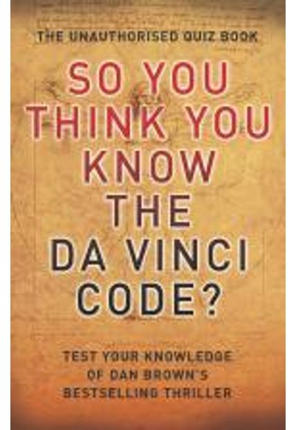 So You Think You Know The da Vinci Code