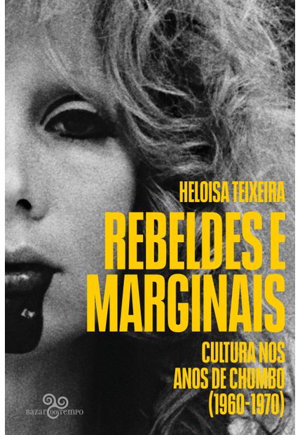 Rebeldes e Marginais: Cultura nos Anos de Chumbo (1960-1970)