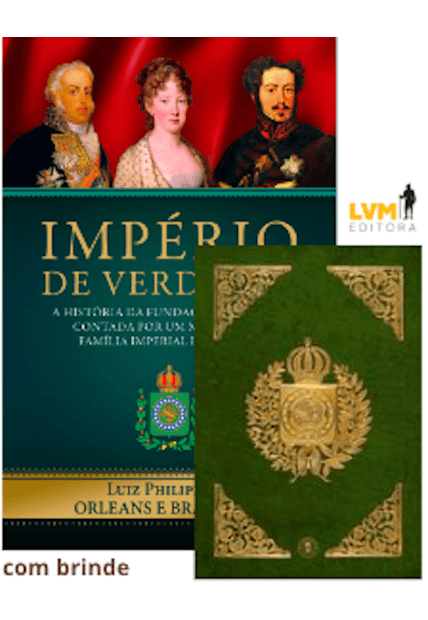 Império de Verdades: a História da Fundação do Brasil Contada por Um Membro da Família Imperial: com Fac-Símile da Constituição de 1824