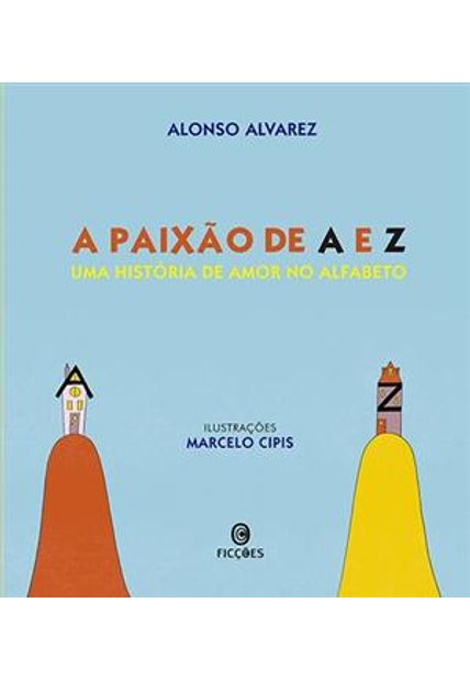 Paixão de a e Z, a (Nova Edição) - Uma História de Amor no Alfabeto