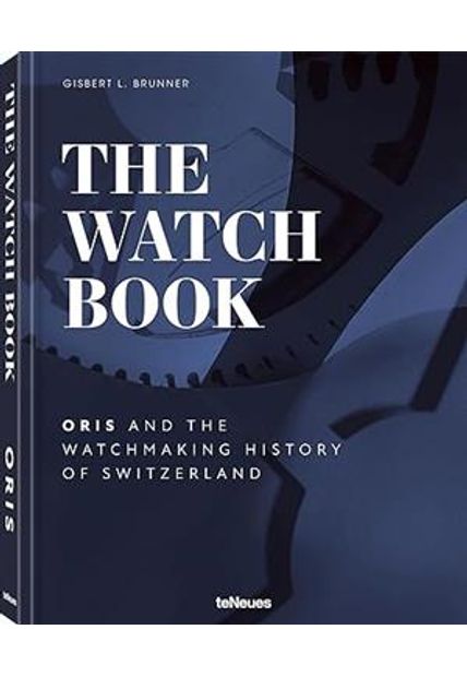 The Watch Book – Oris: ...And The Watchmaking History of Switzerland