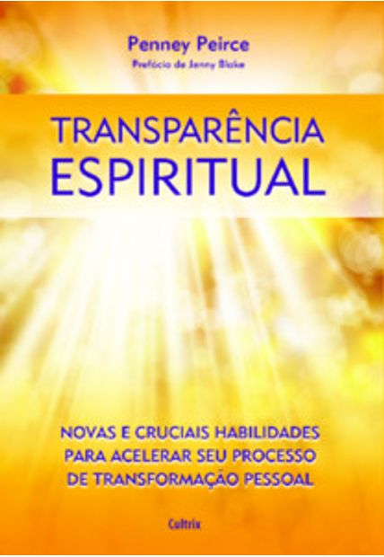 Transparência Espiritual: Novas e Cruciais Habilidades para Acelerar Seu Processo de Transformação Pessoal