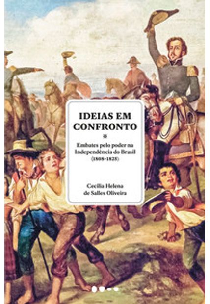 Ideias em Confronto: Embates pelo Poder na Independência do Brasil (1808-1825)