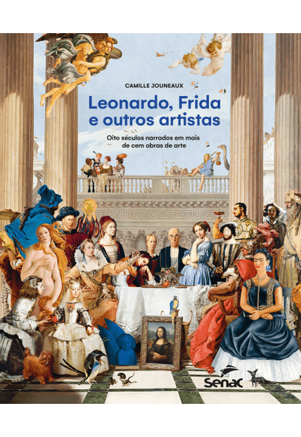 Leonardo, Frida e Outros Artistas: Oito Séculos Narrados em Mais de Cem Obras de Arte