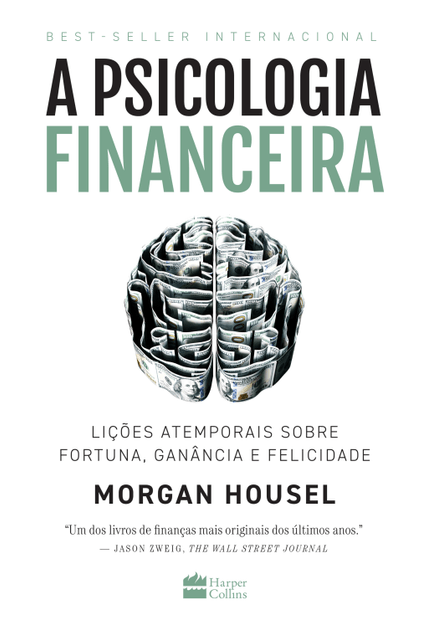 A Psicologia Financeira: Lições Atemporais sobre Fortuna, Ganância e Felicidade