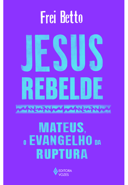 Jesus Rebelde: Mateus, o Evangelho da Ruptura