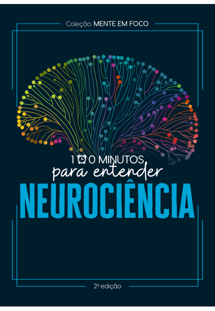 Coleção Mente em Foco - 100 Minutos para Entender a Neurociência